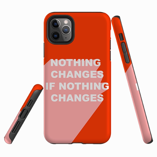 iPhone Tough Case - Nothing Changes Slim Fitment Smooth Grip